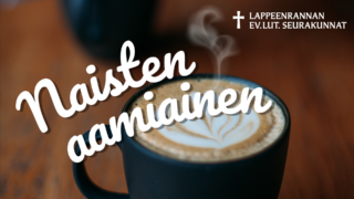 Höyryävä kahvikuppi, jonka päällä teksti naistenaamiainen, Lappeenrannan ev lut seurakunnat